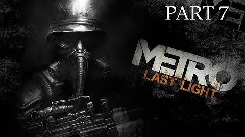 METRO LAST LIGHT REDUX GAMEPLAY WALKTHROUGH PART 7