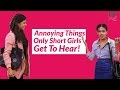 Annoying Things Only Short Girls Get To Hear - POPxo