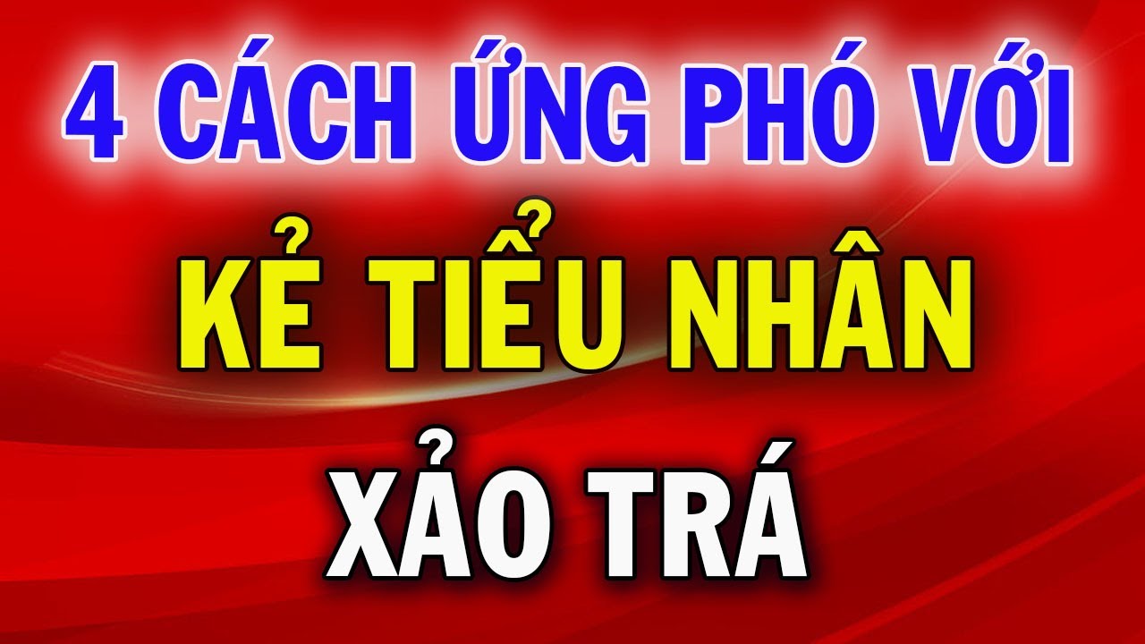 Outline Video 4 Cách Đối Phó Với Kẻ Tiểu Nhân Xảo Trá
