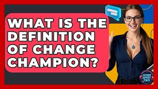 What Is The Definition Of Change Champion? - Customer Support Coach