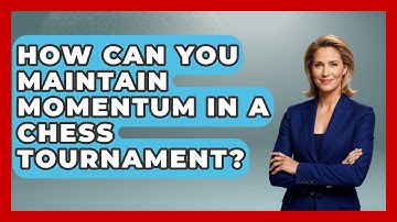 How Can You Maintain Momentum in a Chess Tournament? | The Chess Codex