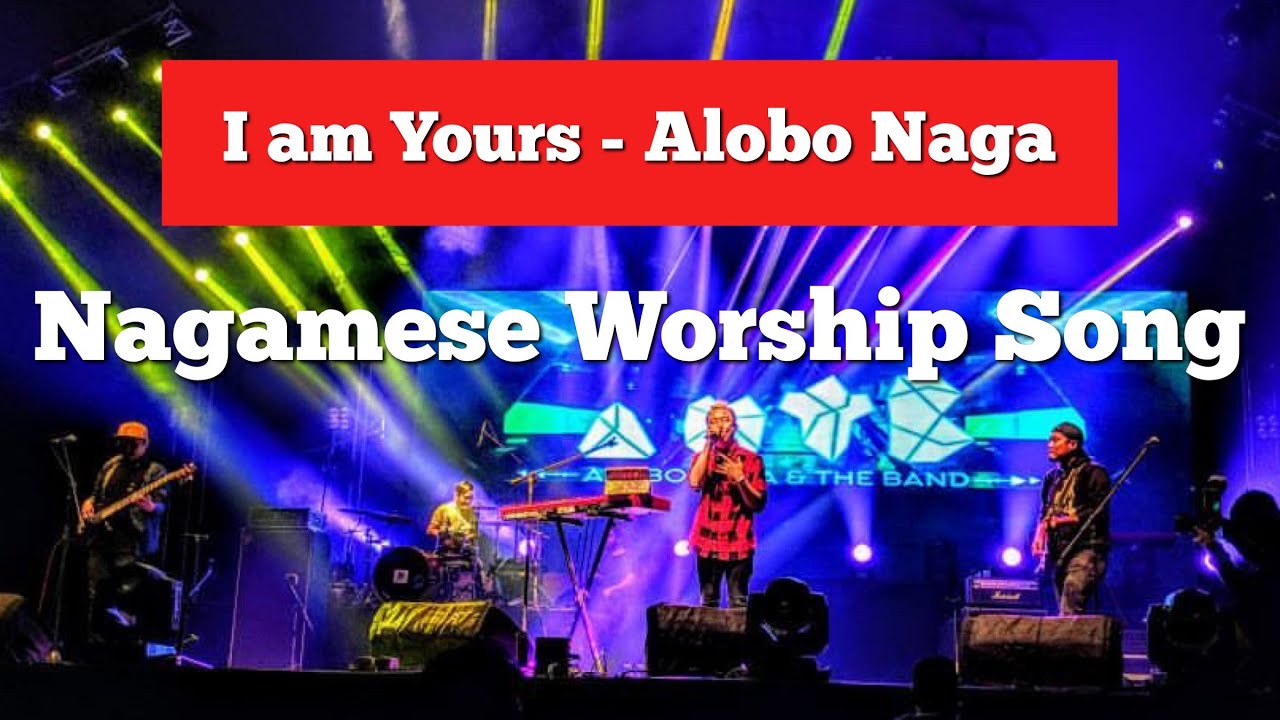 Im Yours  Alobo Naga  Nagamese Worship Song