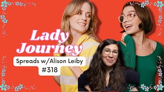 Spreads w Alison Leiby | Ep 318 | Lady Journey Podcast