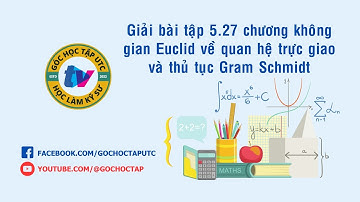 Đại số tuyến tính | Không gian Euclid Bài tập 5-27 về quan hệ trực giao và thủ tục Gram Schmidt| UTC