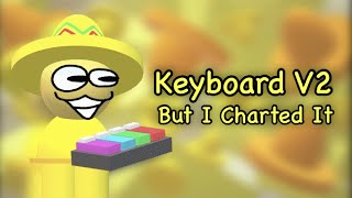 Keyboard V2 But I Charted It