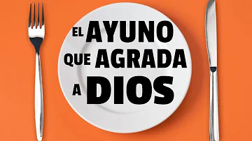 ¿Cómo es el ayuno que agrada a Dios?