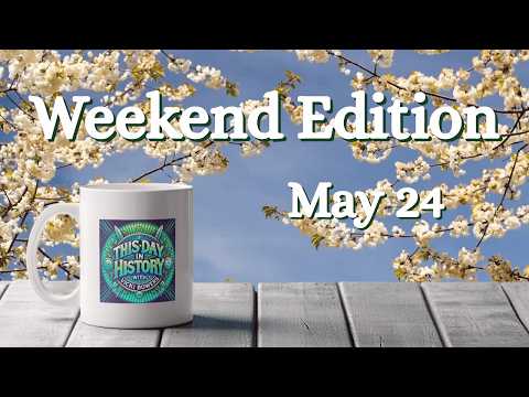 May 24 2026 Weekend Edition