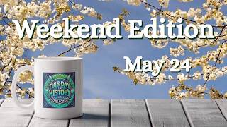 May 24 2026 Weekend Edition