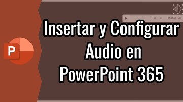 ¿Cómo Insertar y Configurar Audio en PowerPoint 365?