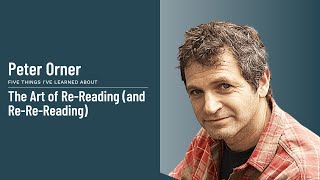 Peter Orner - The Art of Re-Reading (and Re-Re-Reading)