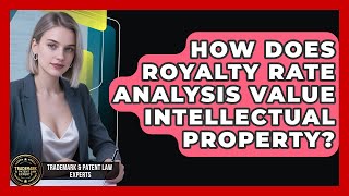 How Does Royalty Rate Analysis Value Intellectual Property? - Trademark and Patent Law Experts