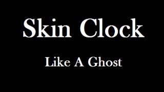 Skin Clock - Like A Ghost