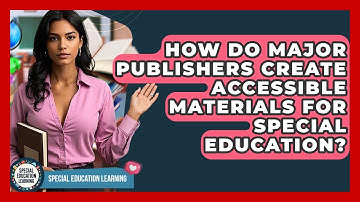 How Do Major Publishers Create Accessible Materials For Special Education?