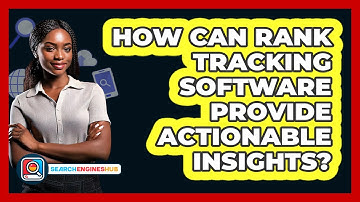 How Can Rank Tracking Software Provide Actionable Insights? - SearchEnginesHub.com