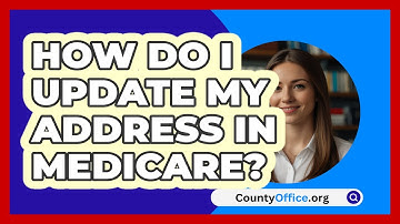 How Do I Update My Address In Medicare? | CountyOffice News