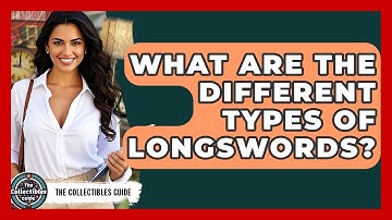 What Are The Different Types Of Longswords? - The Collectibles Guide