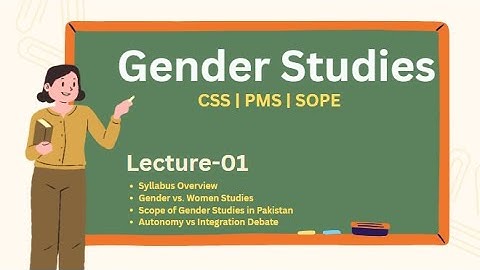 Lecture-01: (Course Overview, Introduction to Gender Studies, Autonomy vs. Integration Debate)
