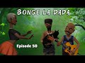 BONGE LA DADA Episode 50