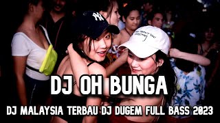 DJ OH BUNGA BREAKBEAT TERBARU 2023 DJ DUGEM DISKOTIK LAGU MALAYSIA MELODY TERBARU 2023