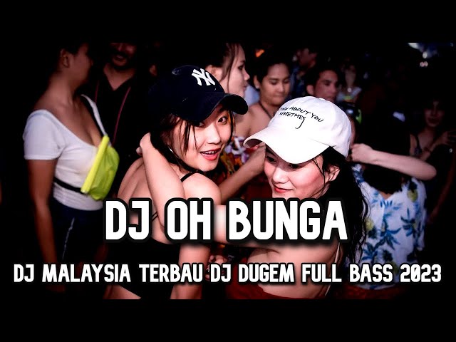 DJ OH BUNGA BREAKBEAT TERBARU 2023 DJ DUGEM DISKOTIK LAGU MALAYSIA MELODY TERBARU 2023 class=