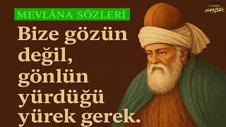 Hz. Mevlana Sözleri 🌹 ( İlaç Gibi ) 🌹 Bize gözün değil, gönlün gördüğü yürek gerek...!