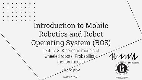 Lecture 3. Kinematic models of wheeled robots. Probabilistic motion models