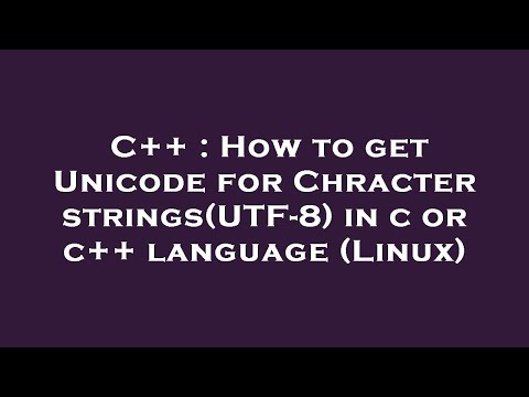 C++ : How to get Unicode for Chracter strings(UTF-8) in c or c++ language (Linux)