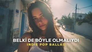 Belki De Böyle Olmalıydı Anatolian Indie Rock Ballad