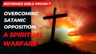 Overcoming Satanic Opposition: A Spiritual Warfare