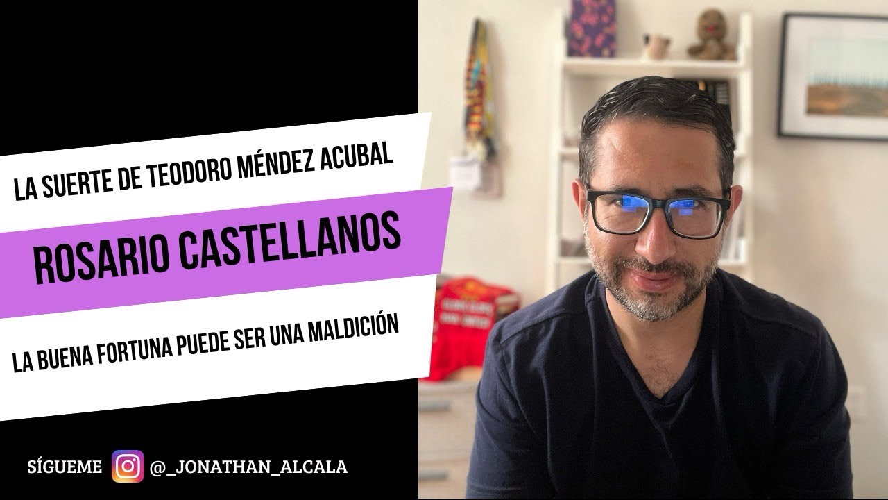 Rosario Castellanos y La suerte de Teodoro Méndez Acubal - YouTube