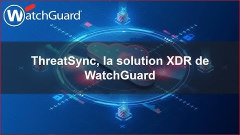 ThreatSync, la solution XDR de WatchGuard