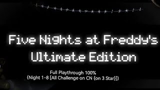 (Fnaf Ultimate Edition)(Full Playthrough 100% [Night 1-8 {All Challenge On Cn {On 3 Star}} + Extras]