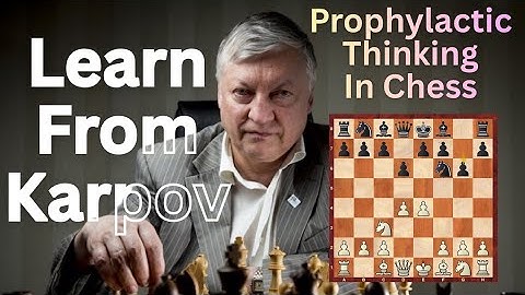 The Karpov Method: Prophylactic Thinking Explained | Play Chess Like Karpov