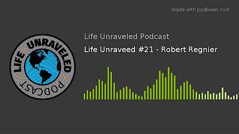 Life Unraveled #21 - Robert Regnier (Audio Only)
