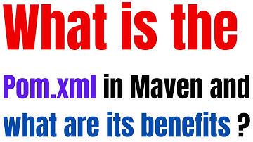 What is pom.xml in Maven and what are its benefits?