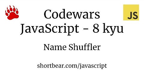 Codewars - Javascript - Name Shuffler