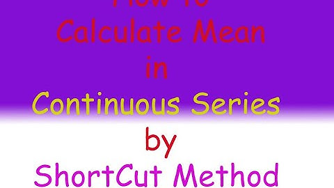 How to Calculate Mean in Continuous Series by Shortcut Method