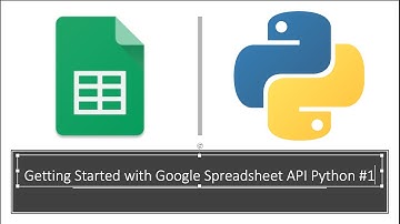 Getting Started with Google Spreadsheet Api with Python Tutorial #1