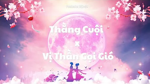 Thằng Cuội x Vị Thần Gọi Gió (TMons ft. TMinx) - Panana Remix ♬