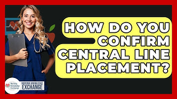 How Do You Confirm Central Line Placement? - Nursing Knowledge Exchange