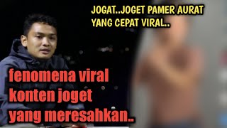 KONTEN TIKTOK JOGET,BUKA BUKAAN,PAMER AURAT,BOCIL PACARAN YANG MUDAH VIRAL DAN MERESAHKAN..