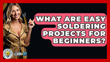 What Are Easy Soldering Projects For Beginners? - LearnToDIY360.com