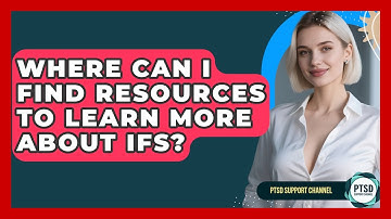 Where Can I Find Resources To Learn More About IFS? - PTSD Support Channel