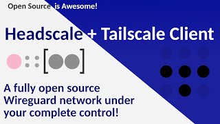 Headscale  Open Source, Self Hosted Wireguard Control Server for your Tailscale Network!