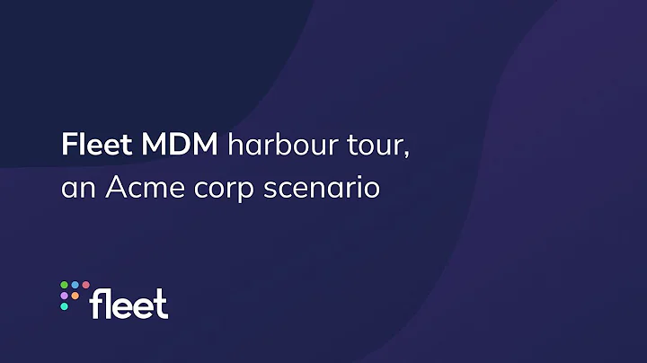 Fleet MDM harbour tour, an Acme corporation scenario