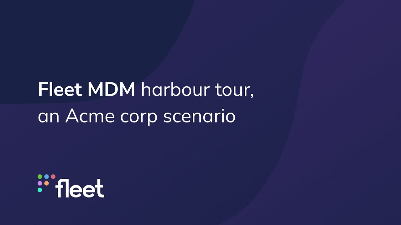 Fleet MDM harbour tour, an Acme corporation scenario