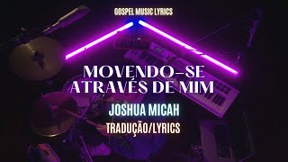 Joshua Micah - Moving Through Me Version Live (Tradução/Lyrics)