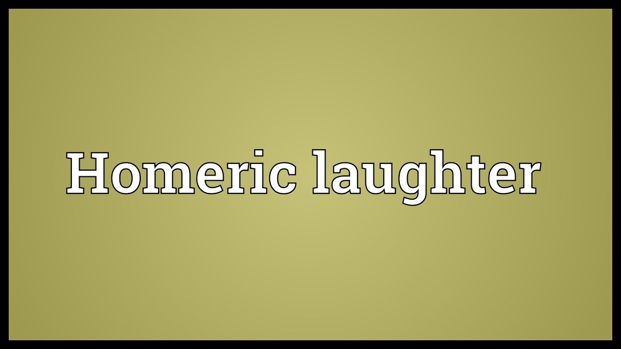 Homeric Laughter Meaning YouTube Homeric Laughter Meaning YouTube