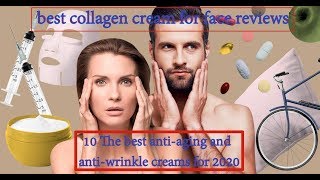 ⁣best collagen cream for face reviews. 10 The best anti-aging and anti-wrinkle creams for 2020