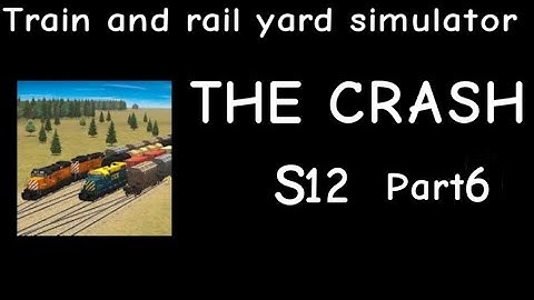Train and Rail Yard Simulator THE CRASH S12 Part 6